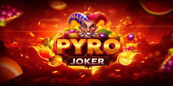 Bocoran Pola Slot Pyro Joker Agar Cepat Dapatkan Maxwin