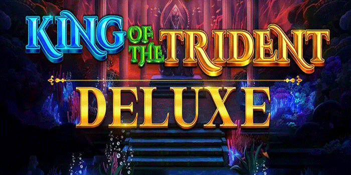Menelusuri Tentang Slot King of the Trident Deluxe