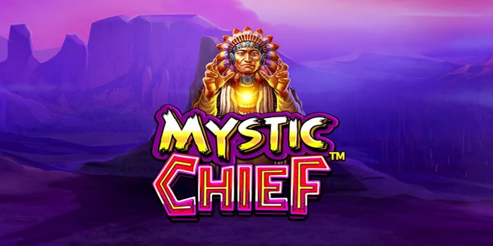Strategi Bermain Slot Mystic Chief Agar Dapat Jackpot Besar